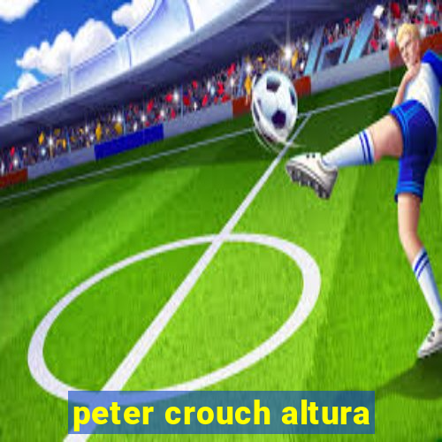 peter crouch altura